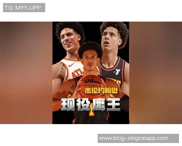 杰伦约翰逊本季表现惊艳40105成联盟前锋佼佼者与字母哥并肩而立